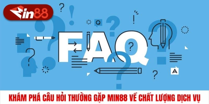 Khám phá câu hỏi thường gặp Min88 về chất lượng dịch vụ