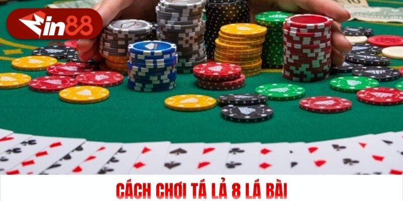 Cách chơi tá lả 8 lá bài