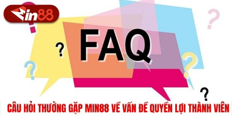 Câu hỏi thường gặp Min88 về vấn đề quyền lợi thành viên
