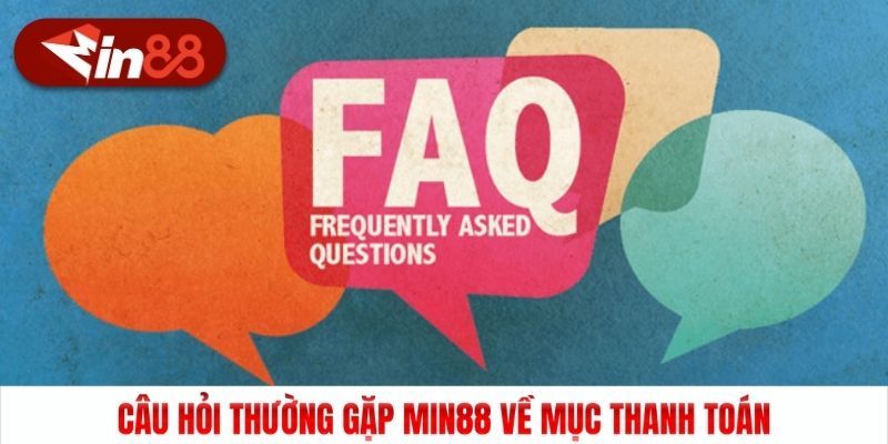 Câu hỏi thường gặp Min88 về mục thanh toán