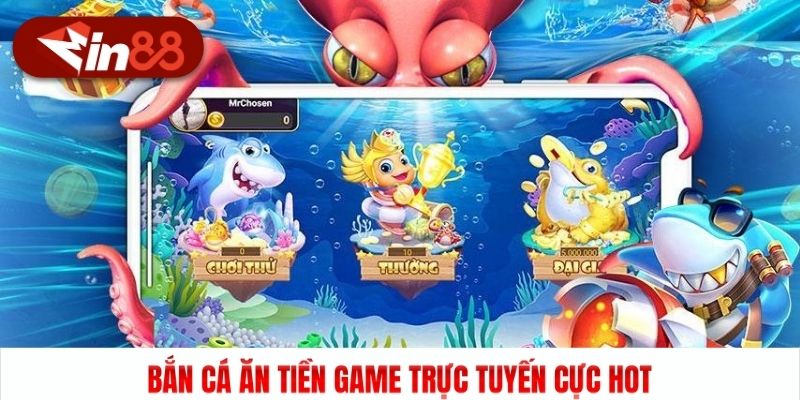 Bắn cá ăn tiền game trực tuyến cực hot