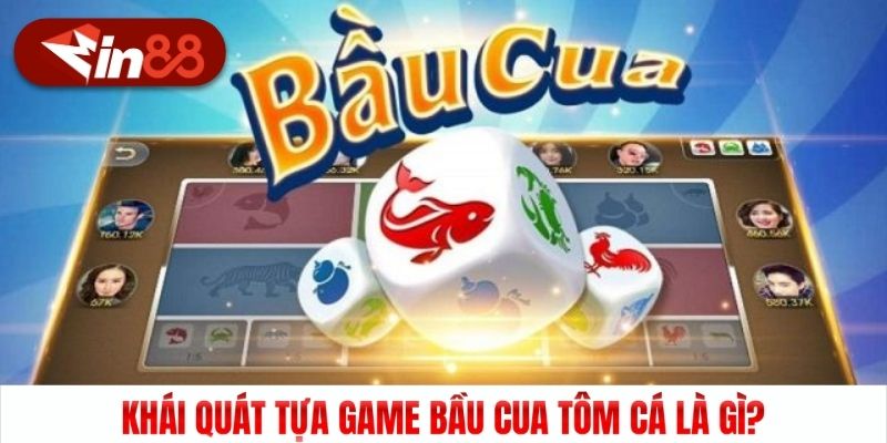 Khái quát tựa game bầu cua tôm cá là gì?