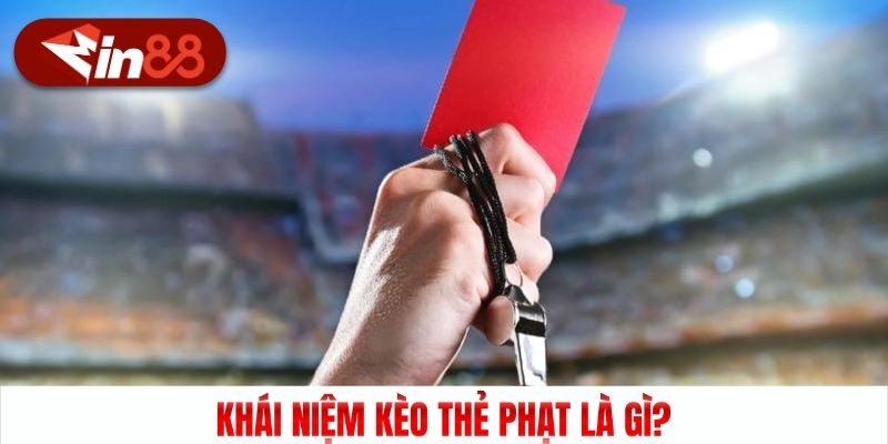 Khái niệm kèo thẻ phạt là gì?