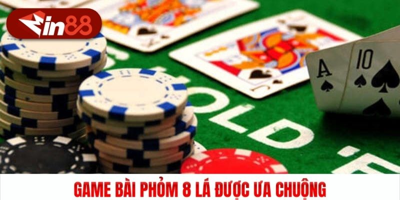 Game bài Phỏm 8 lá được ưa chuộng