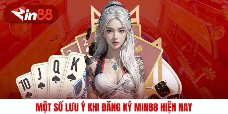 Một số lưu ý khi đăng ký Min88 hiện nay