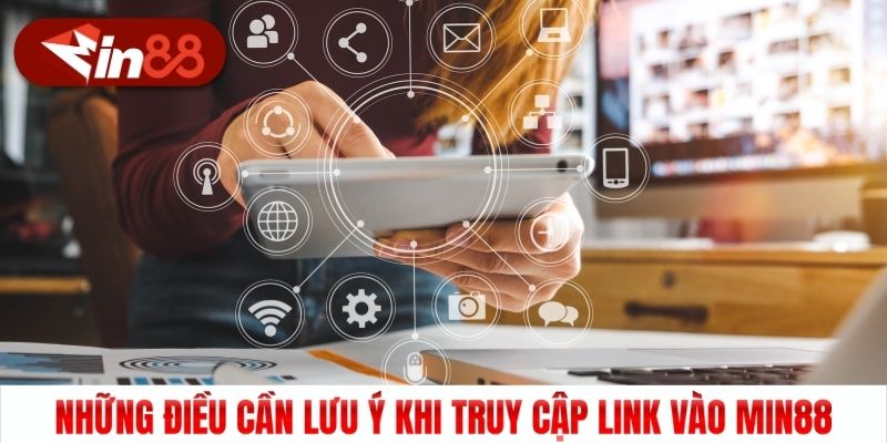 Những điều cần lưu ý khi truy cập link vào Min88