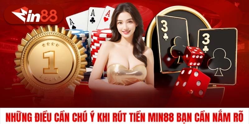 Những điều cần chú ý khi rút tiền Min88 bạn cần nắm rõ