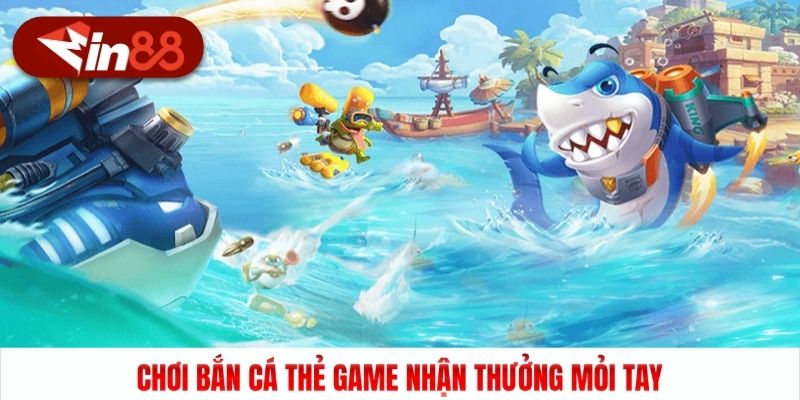 Chơi Bắn cá thẻ game nhận thưởng mỏi tay