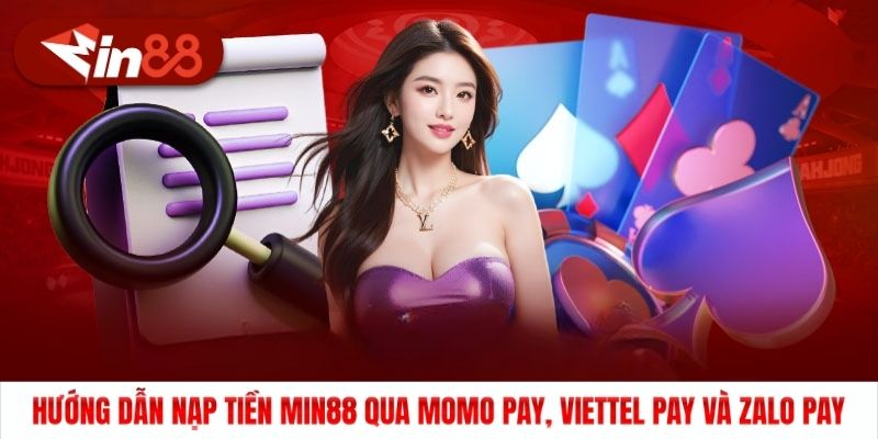 Nạp tiền Min88 qua ví Momo, Zalo Pay hoặc Viettel Pay sẽ đơn giản đối với người mới