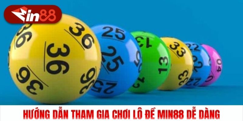 Hướng dẫn tham gia chơi lô đề Min88 dễ dàng