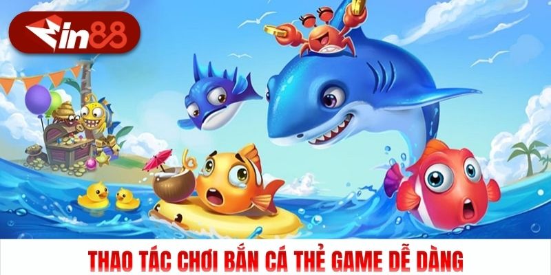 Thao tác chơi Bắn cá thẻ game dễ dàng
