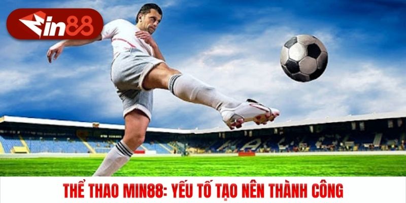 Thể thao Min88: Yếu tố tạo nên thành công