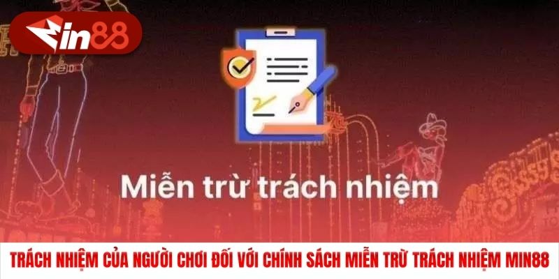 Trách nhiệm của người chơi đối với chính sách miễn trừ trách nhiệm Min88