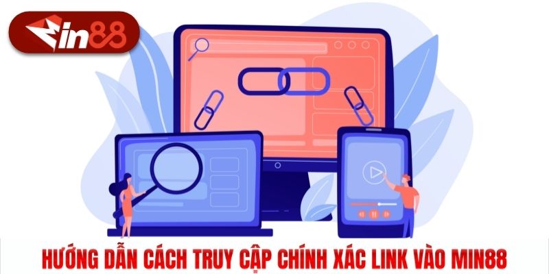 Hướng dẫn cách truy cập chính xác link vào Min88