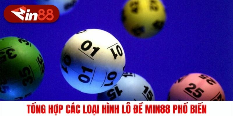 Tổng hợp các loại hình lô đề Min88 phổ biến