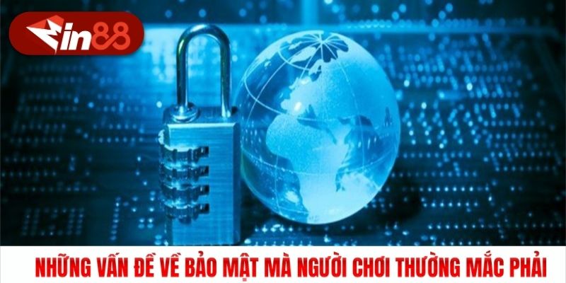 Những vấn đề về bảo mật mà người chơi thường mắc phải