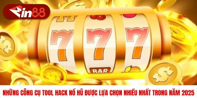Những công cụ tool hack nổ hũ được lựa chọn nhiều nhất trong năm 2025