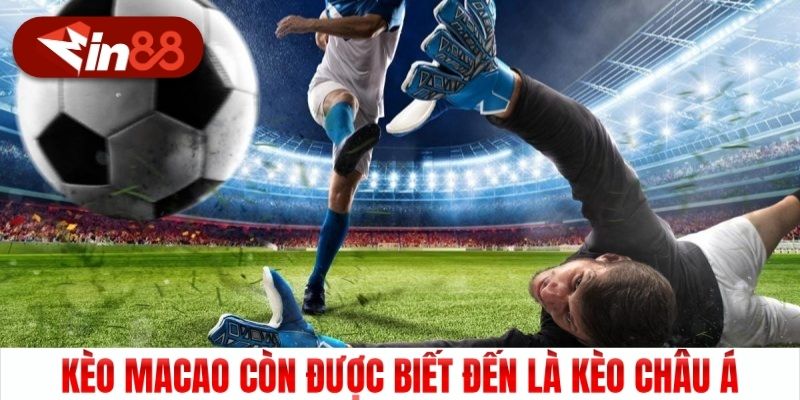 Kèo Macao còn được biết đến là kèo Châu Á