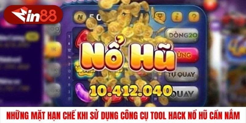 Những mặt hạn chế khi sử dụng công cụ tool hack nổ hũ cần nắm