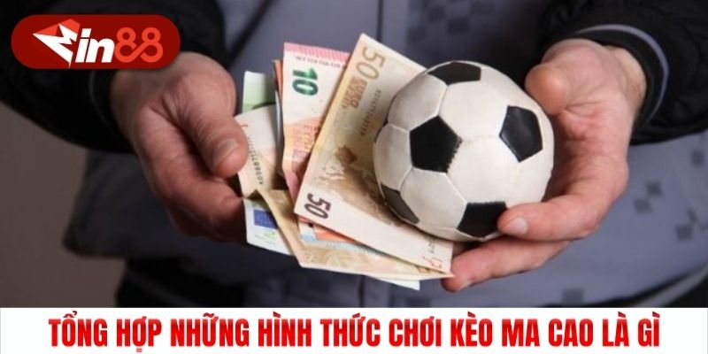 Tổng hợp những hình thức chơi kèo Ma Cao là gì