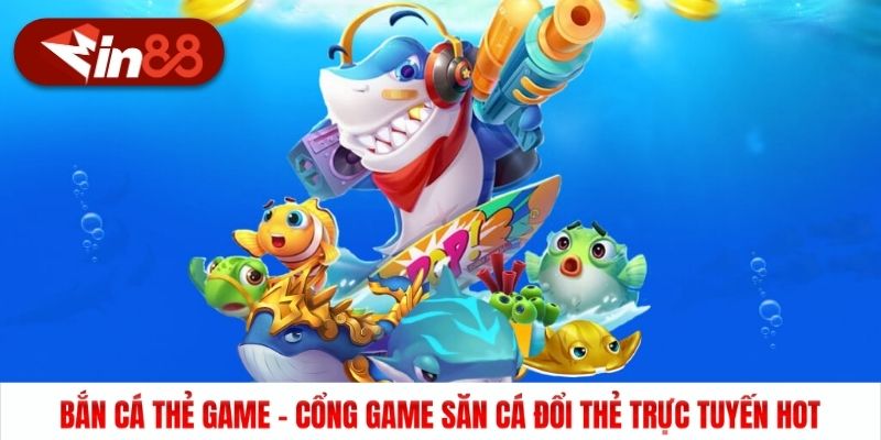 Bắn Cá Thẻ Game Min88 - Cổng Game Săn Cá Đổi Thẻ HOT