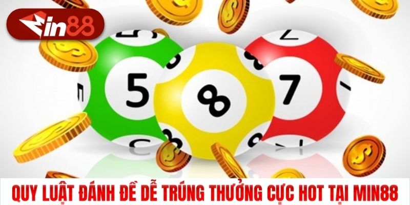 Quy Luật Đánh Đề Dễ Trúng Thưởng Cực Hot Tại Min88