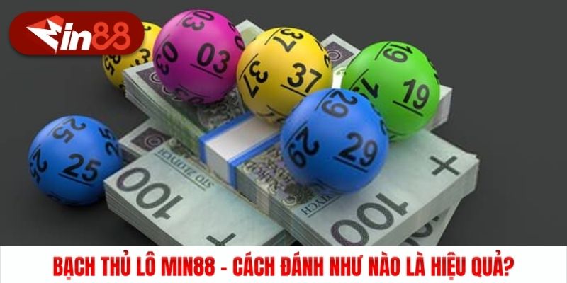 Bạch Thủ Lô Min88 - Cách Đánh Như Nào Là Hiệu Quả?