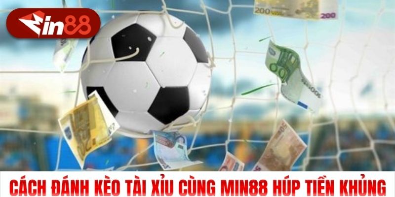 Cách Đánh Kèo Tài Xỉu Cùng Min88 Húp Tiền Khủng