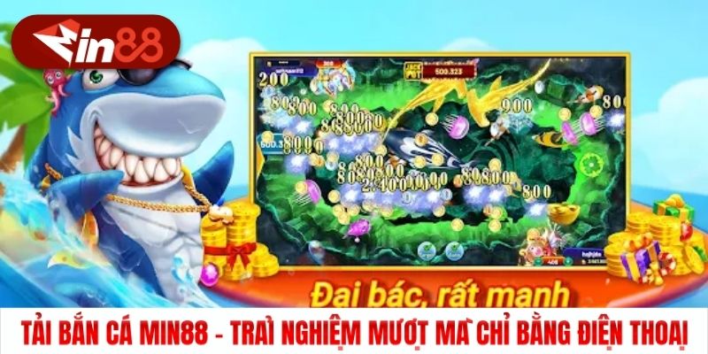 Tải Bắn Cá Min88 – Trải Nghiệm Mượt Mà Chỉ Bằng Điện Thoại
